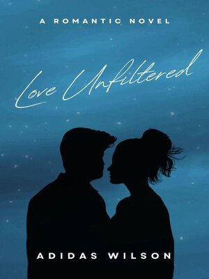 cover image of Love Unfiltered--A Romantic Novel